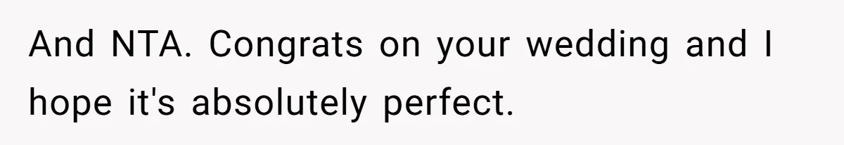 And NTA. Congrats on your wedding and I hope it's absolutely perfect.