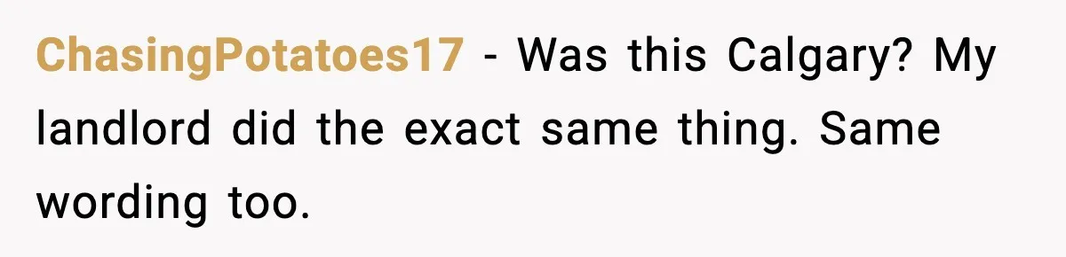 ChasingPotatoes17 - Was this Calgary? My landlord did the exact same thing. Same wording too.