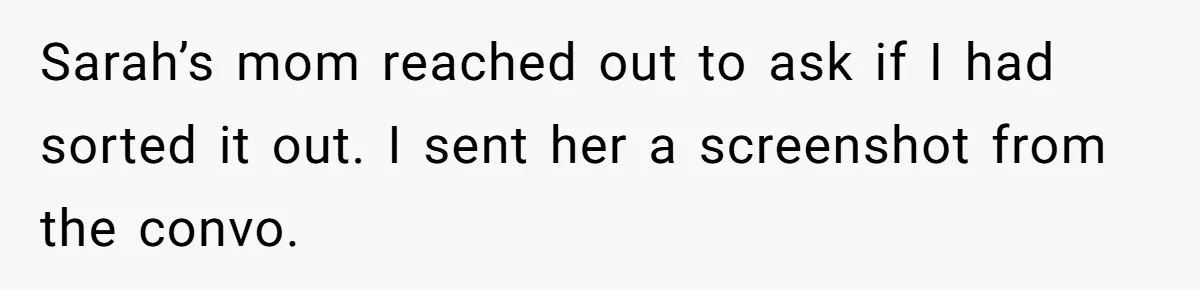 Sarah’s mom reached out to ask if I had sorted it out. I sent her a screenshot from the convo.