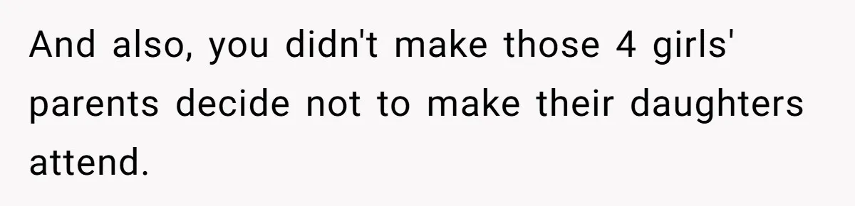 And also, you didn't make those 4 girls' parents decide not to make their daughters attend.