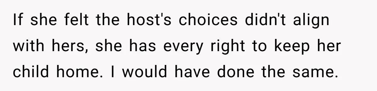 If she felt the host's choices didn't align with hers, she has every right to keep her child home. I would have done the same.