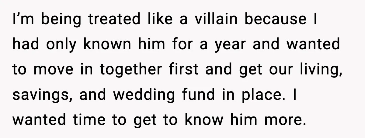 I’m being treated like a villain because I had only known him for a year and wanted to move in together first and get our living, savings, and wedding fund...