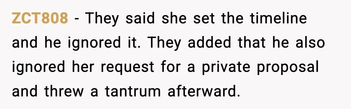 ZCT808 - They said she set the timeline and he ignored it. They added that he also ignored her request for a private proposal and threw a tantrum afterward.