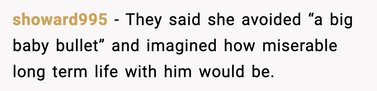 showard995 - They said she avoided “a big baby bullet” and imagined how miserable long term life with him would be.