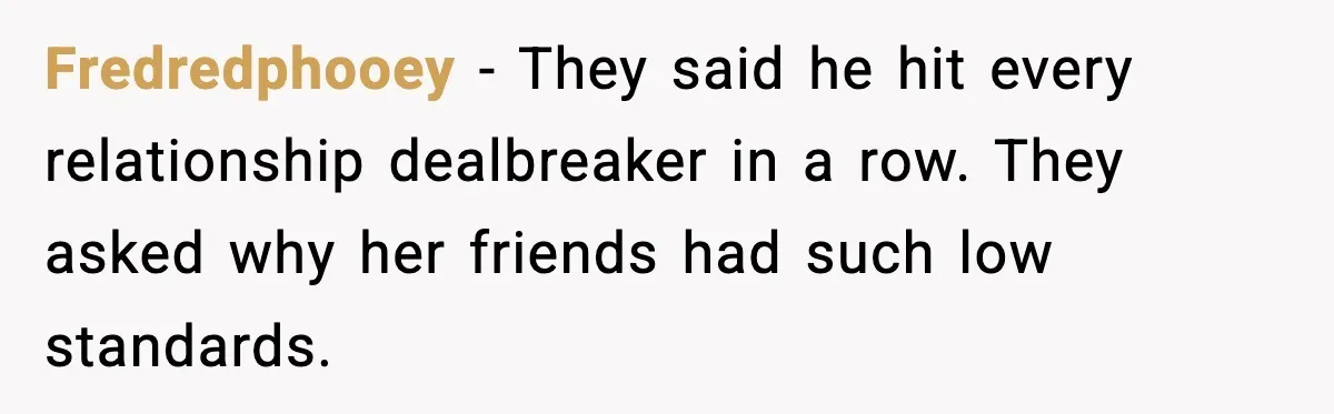 Fredredphooey - They said he hit every relationship dealbreaker in a row. They asked why her friends had such low standards.