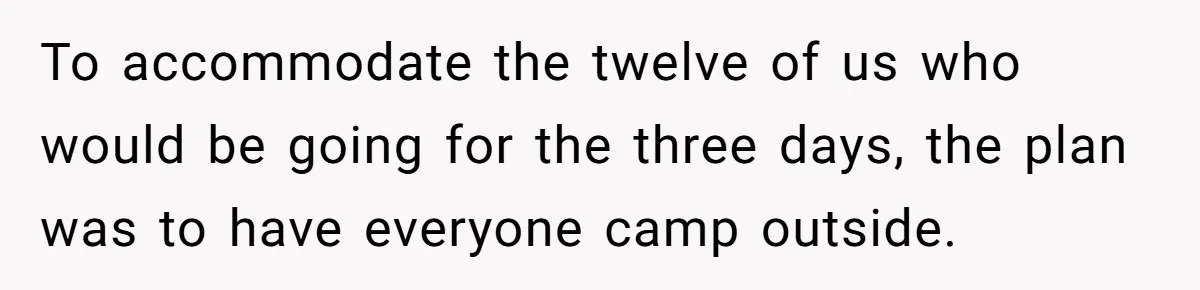 To accommodate the twelve of us who would be going for the three days, the plan was to have everyone camp outside.