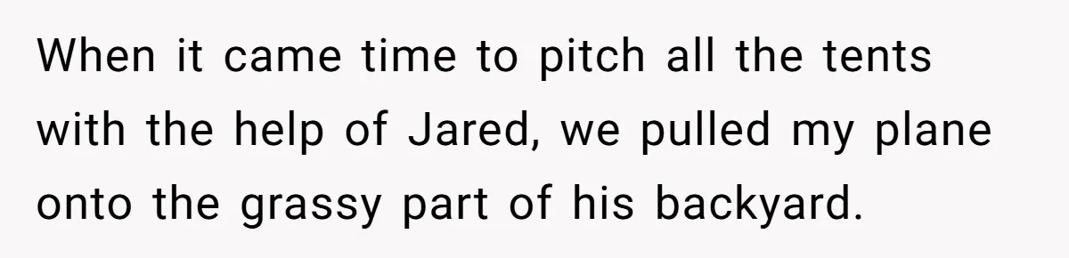 When it came time to pitch all the tents with the help of Jared, we pulled my plane onto the grassy part of his backyard.