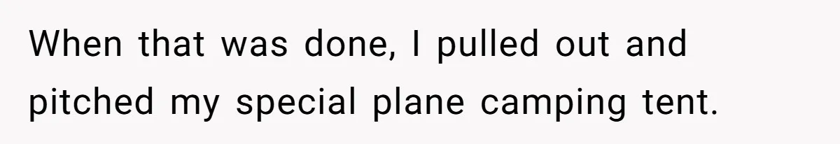 When that was done, I pulled out and pitched my special plane camping tent.