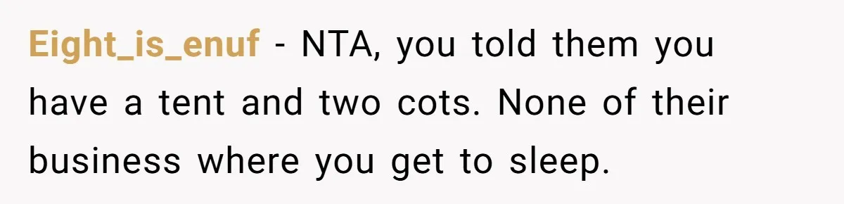 Eight_is_enuf − NTA, you told them you have a tent and two cots. None of their business where you get to sleep.