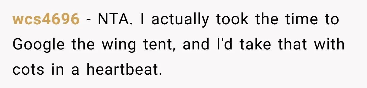 wcs4696 − NTA. I actually took the time to Google the wing tent, and I'd take that with cots in a heartbeat.