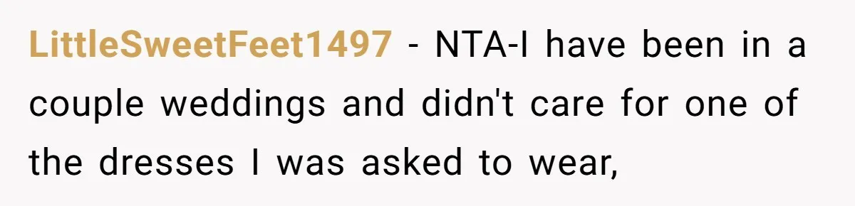 LittleSweetFeet1497 − NTA-I have been in a couple weddings and didn't care for one of the dresses I was asked to wear,