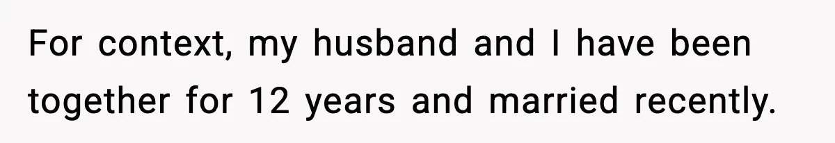 Wife Exposes Husband’s Affair After He Calls Her From His Lover’s Phone For context, my husband and I have been together for 12 years and married recently.