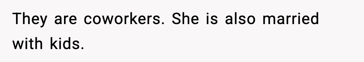 Wife Exposes Husband’s Affair After He Calls Her From His Lover’s Phone They are coworkers. She is also married with kids.