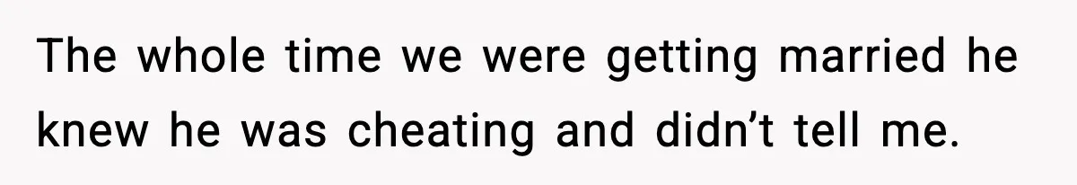 Wife Exposes Husband’s Affair After He Calls Her From His Lover’s Phone The whole time we were getting married he knew he was cheating and didn’t tell me.