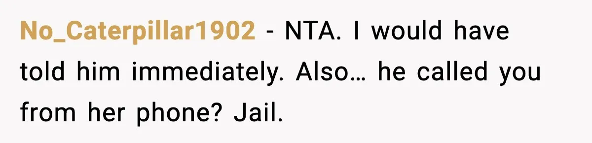 Wife Exposes Husband’s Affair After He Calls Her From His Lover’s Phone No_Caterpillar1902 - NTA. I would have told him immediately. Also… he called you from her phone? Jail.
