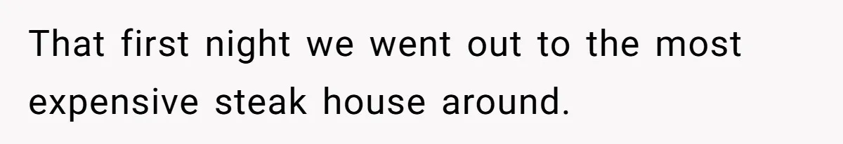 That first night we went out to the most expensive steak house around.
