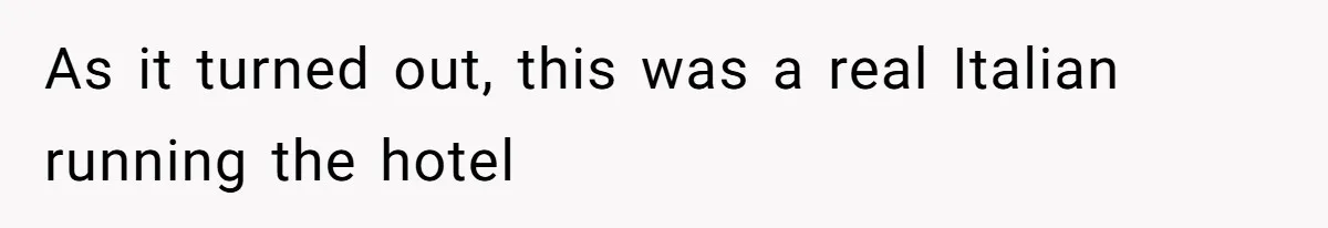 As it turned out, this was a real Italian running the hotel