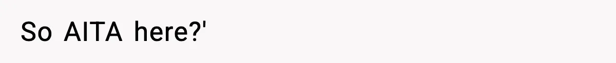 So AITA here?'