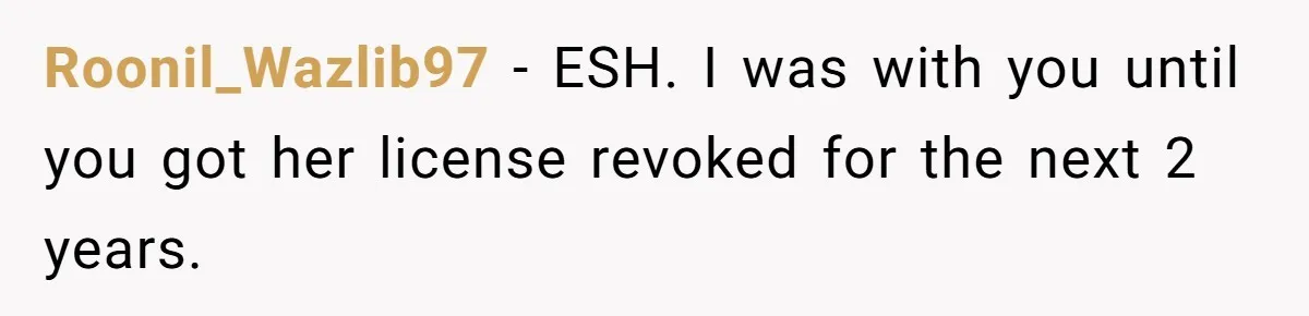Roonil_Wazlib97 − ESH. I was with you until you got her license revoked for the next 2 years.