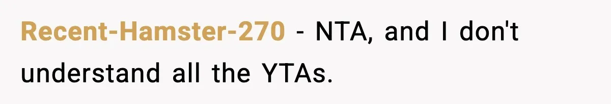 Recent-Hamster-270 - NTA, and I don't understand all the YTAs.
