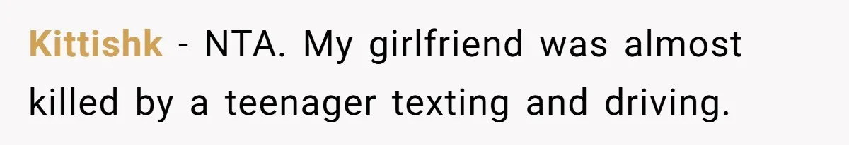 Kittishk − NTA. My girlfriend was almost killed by a teenager texting and driving.
