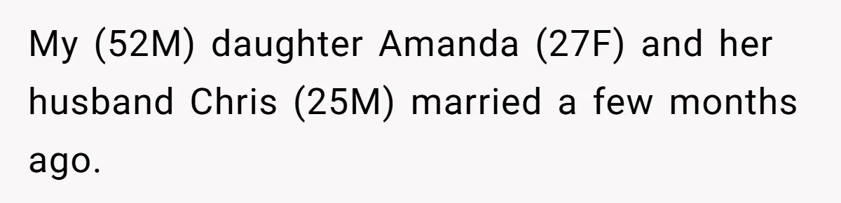 My (52M) daughter Amanda (27F) and her husband Chris (25M) married a few months ago.