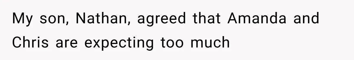 My son, Nathan, agreed that Amanda and Chris are expecting too much