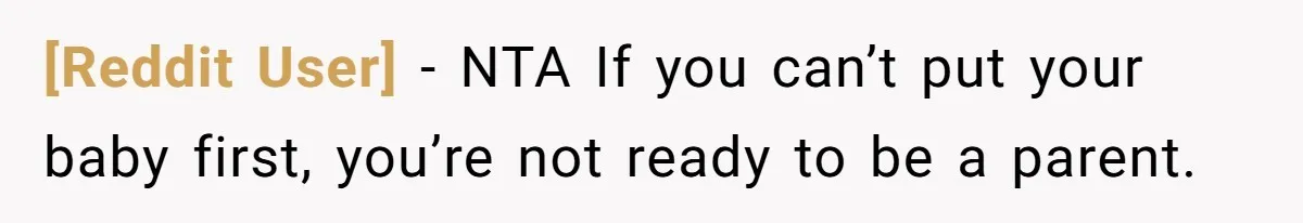 [Reddit User] − NTA If you can’t put your baby first, you’re not ready to be a parent.