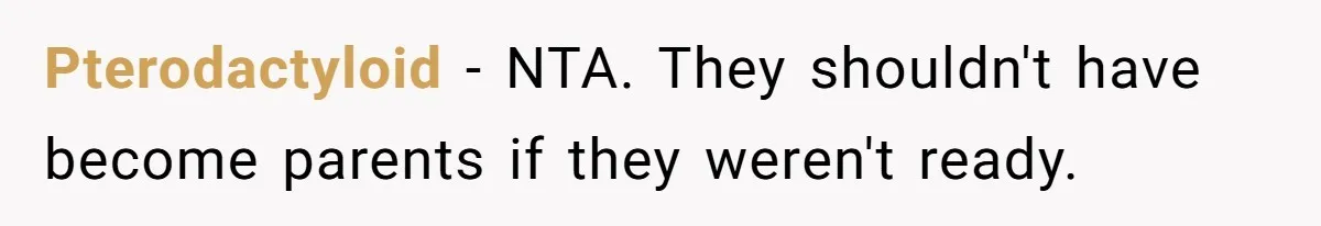 Pterodactyloid − NTA. They shouldn't have become parents if they weren't ready.
