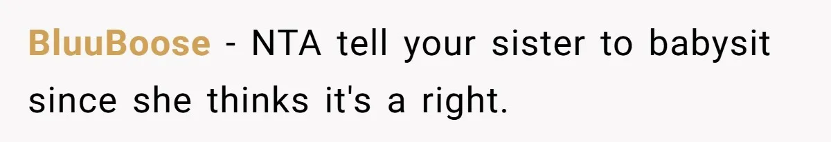 BluuBoose − NTA tell your sister to babysit since she thinks it's a right.
