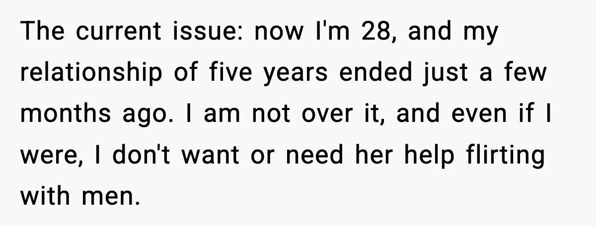 The current issue: now I'm 28, and my relationship of five years ended just a few months ago. I am not over it, and even if I were, I don't...
