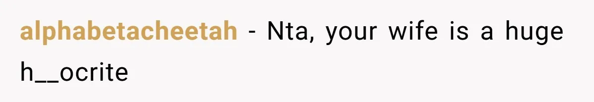 alphabetacheetah − Nta, your wife is a huge h__ocrite