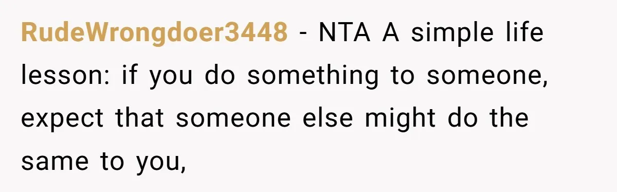 RudeWrongdoer3448 − NTA A simple life lesson: if you do something to someone, expect that someone else might do the same to you,