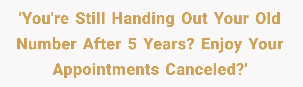 'You're still handing out your old number after 5 years? Enjoy your appointments canceled?'