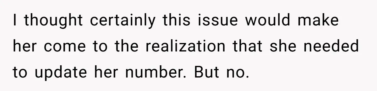 I thought certainly this issue would make her come to the realization that she needed to update her number. But no.