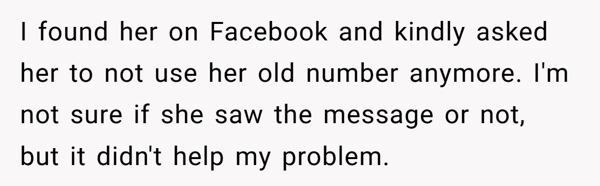 I found her on Facebook and kindly asked her to not use her old number anymore. I'm not sure if she saw the message or not, but it didn't help...