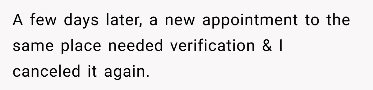 A few days later, a new appointment to the same place needed verification & I canceled it again.