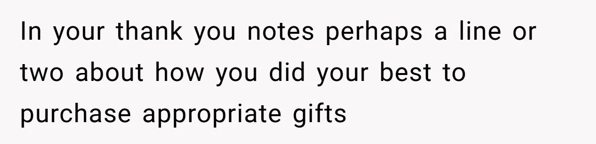 MIL Sends Her A Bill For Christmas, Then Gets Angry When The Internet Takes Her Side In your thank you notes perhaps a line or two about how you did your best to purchase appropriate gifts
