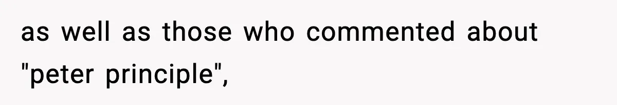 as well as those who commented about "peter principle",