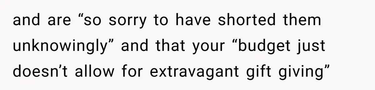 MIL Sends Her A Bill For Christmas, Then Gets Angry When The Internet Takes Her Side and are “so sorry to have shorted them unknowingly” and that your “budget just doesn’t allow for extravagant gift giving”