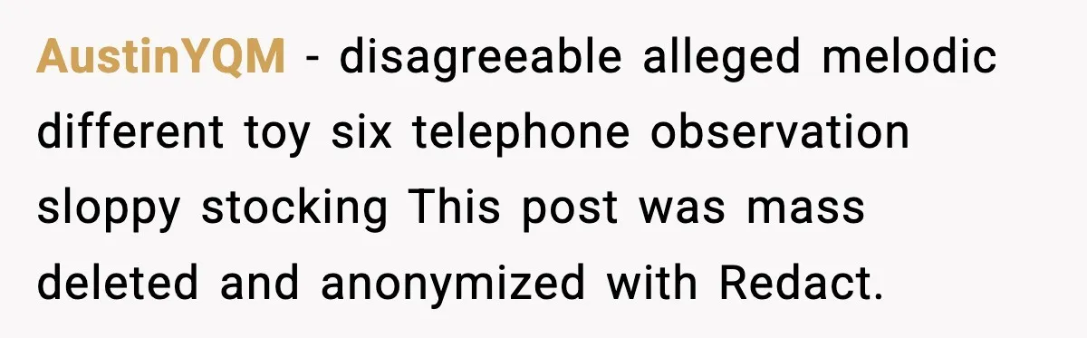 AustinYQM - disagreeable alleged melodic different toy six telephone observation sloppy stocking This post was mass deleted and anonymized with Redact.
