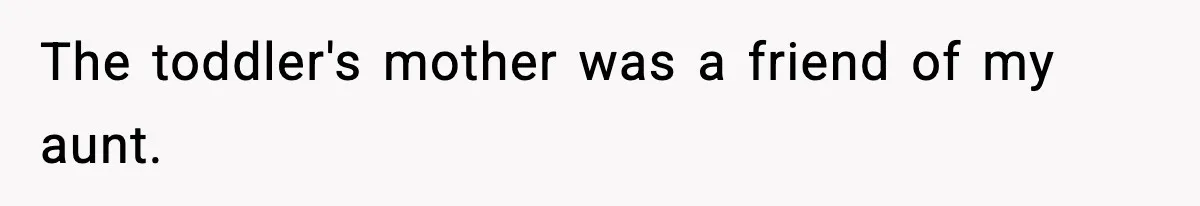 The toddler's mother was a friend of my aunt.