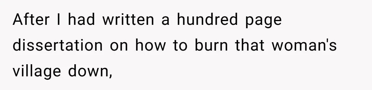 MIL Sends Her A Bill For Christmas, Then Gets Angry When The Internet Takes Her Side After I had written a hundred page dissertation on how to burn that woman's village down,
