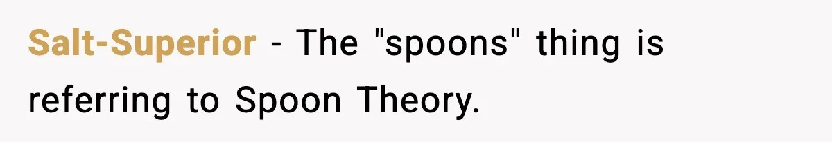 Salt-Superior − The "spoons" thing is referring to Spoon Theory.