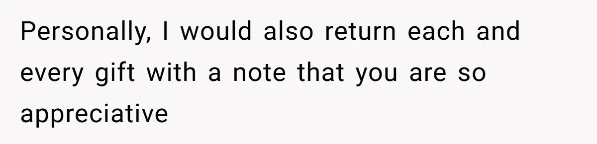 MIL Sends Her A Bill For Christmas, Then Gets Angry When The Internet Takes Her Side Personally, I would also return each and every gift with a note that you are so appreciative