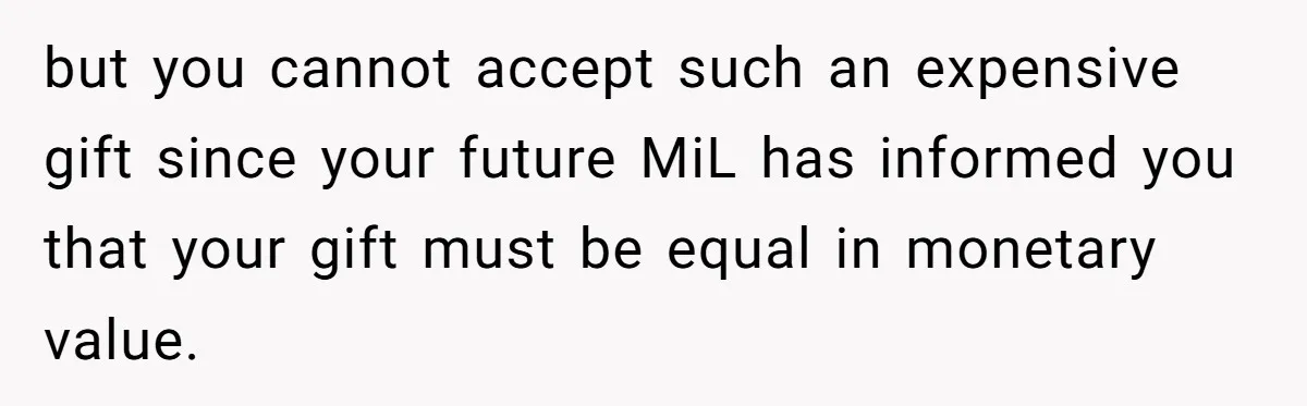MIL Sends Her A Bill For Christmas, Then Gets Angry When The Internet Takes Her Side but you cannot accept such an expensive gift since your future MiL has informed you that your gift must be equal in monetary value.