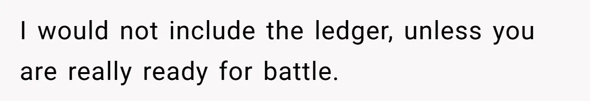 MIL Sends Her A Bill For Christmas, Then Gets Angry When The Internet Takes Her Side I would not include the ledger, unless you are really ready for battle.