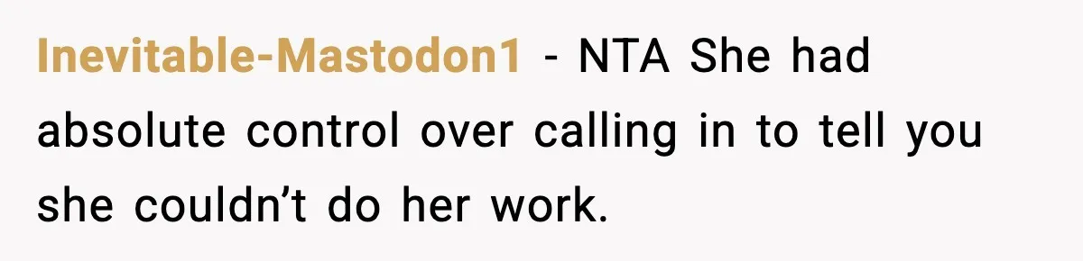 Inevitable-Mastodon1 − NTA She had absolute control over calling in to tell you she couldn’t do her work.