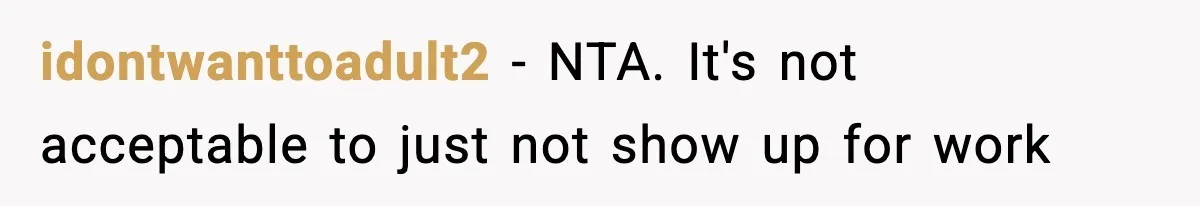 idontwanttoadult2 − NTA. It's not acceptable to just not show up for work
