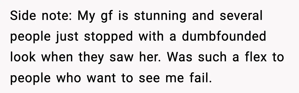 Side note: My gf is stunning and several people just stopped with a dumbfounded look when they saw her. Was such a flex to people who want to see me...